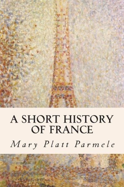 Cover for Mary Platt Parmele · A Short History of France (Paperback Book) (2015)