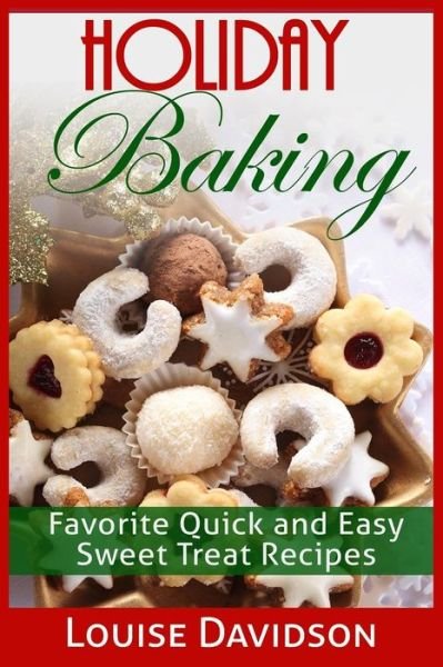 Cover for Louise Davidson · Holiday Baking: Favorite Quick and Easy Sweat Treat Recipes (Paperback Book) (2015)