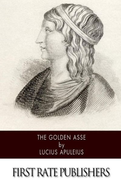 The Golden Asse - Lucius Apuleius - Books - Createspace - 9781511993760 - May 2, 2015