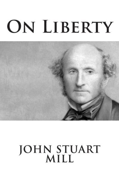 On Liberty - John Stuart Mill - Books - Createspace Independent Publishing Platf - 9781512376760 - May 27, 2015