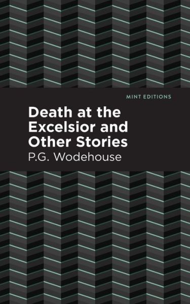 Cover for P. G. Wodehouse · Death at the Excelsior and Other Stories - Mint Editions (Paperback Bog) (2021)