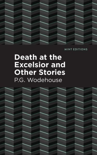 Cover for P. G. Wodehouse · Death at the Excelsior and Other Stories - Mint Editions (Paperback Book) (2021)