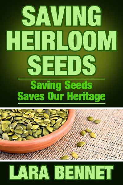 Cover for Lara Bennet · Saving Heirloom Seeds: Saving Seeds Saves Our Heritage (Pocketbok) (2015)