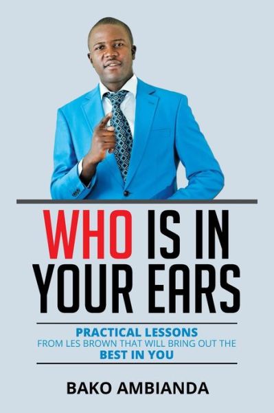 Cover for Bako Ambianda · Who is in Your Ears: Practical Lessons from Les Brown That Will Bring out the Best in You (Paperback Book) (2015)