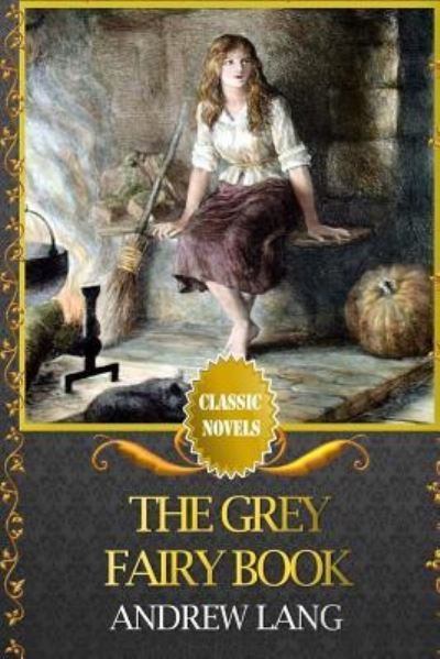 The Grey Fairy Book - Andrew Lang - Books - Createspace Independent Publishing Platf - 9781519744760 - December 7, 2015