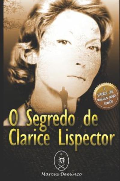 O Segredo de Clarice Lispector - Marcus Deminco - Books - INDEPENDENTLY PUBLISHED - 9781520407760 - February 1, 2017