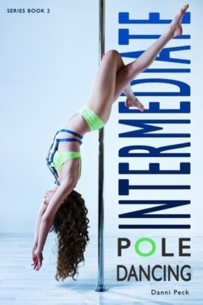 Cover for Danni Peck · Intermediate Pole Dancing : For Fitness and Fun (Paperback Book) (2017)