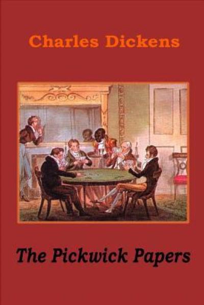 The Pickwick Papers - Dickens - Books - Createspace Independent Publishing Platf - 9781522979760 - December 30, 2015