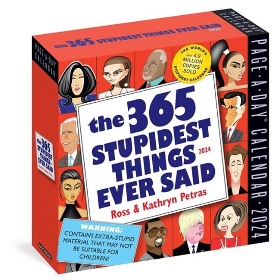 365 Stupidest Things Ever Said Page-A-Day Calendar 2024: A Daily Dose of Ignorance, Political Doublespeak, Jaw-Dropping Stupidity, and More - Kathryn Petras - Produtos - Workman Publishing - 9781523518760 - 8 de agosto de 2023