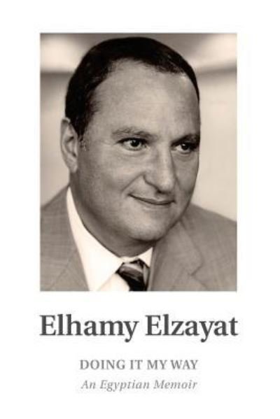 Cover for Elhamy Elzayat · Doing it My Way An Egyptian Memoir (Taschenbuch) (2016)