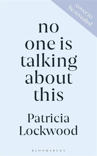 Cover for Patricia Lockwood · No One Is Talking About This: Shortlisted for the Booker Prize 2021 and the Women’s Prize for Fiction 2021 (Inbunden Bok) (2021)