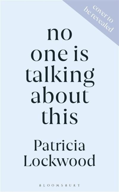 Cover for Patricia Lockwood · No One Is Talking About This: Shortlisted for the Booker Prize 2021 and the Women’s Prize for Fiction 2021 (Hardcover bog) (2021)