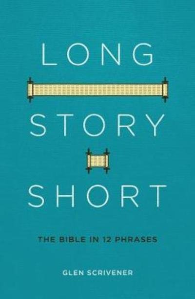 Cover for Glen Scrivener · Long Story Short: The Bible in 12 Phrases (Pocketbok) [Revised edition] (2018)