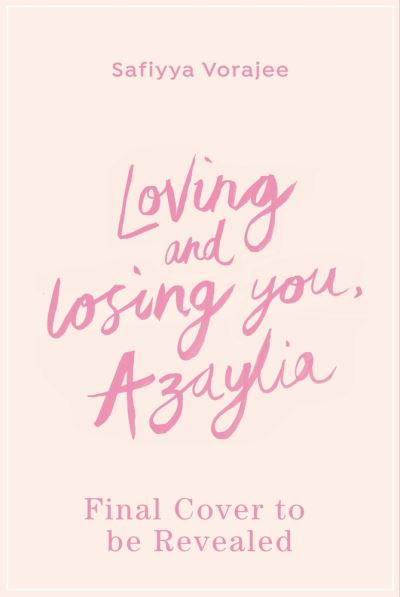 Cover for Safiyya Vorajee · Loving and Losing You, Azaylia: My Inspirational Daughter and our Unbreakable Bond (Hardcover Book) (2022)