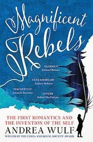 Magnificent Rebels: The First Romantics and the Invention of the Self - Andrea Wulf - Bücher - John Murray Press - 9781529392760 - 25. Mai 2023