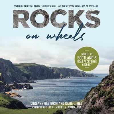 Cover for Corlann Gee Bush · Rocks on Wheels: Guides to Scotland's Road Accessible Geology (Paperback Book) (2019)