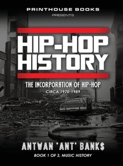 Cover for Antwan 'Ant' Bank$ · HIP-HOP History : The Incorporation of Hip-Hop (Hardcover Book) (2018)