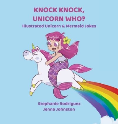 Cover for Stephanie Rodriguez · Knock Knock, Unicorn Who? (Hardcover Book) (2021)