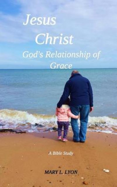 Cover for Mary L. Lyon · Jesus Christ, God's Relationship of Grace (Taschenbuch) (2016)