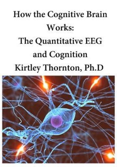 Cover for Kirtley Elliott Thornton Phd · How the Cognitive Brain Works (Paperback Book) (2016)