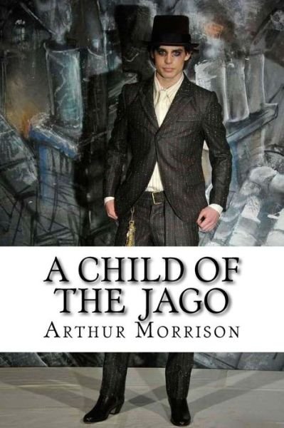 Cover for Arthur Morrison · A Child of the Jago (Pocketbok) (2016)