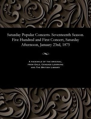 Cover for Saturday Popular Concerts. Seventeenth Season. Five Hundred and First Concert, Saturday Afternoon, January 23rd, 1875 (Paperback Bog) (1901)