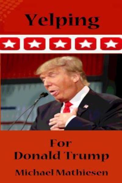 Cover for Michael Mathiesen · Yelping For Donald Trump (Paperback Book) (2016)