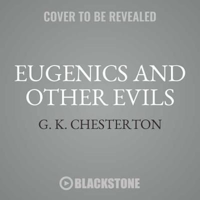 Cover for G. K. Chesterton · Eugenics and Other Evils On Socialism, Science and the Creation of the Master Race (CD) (2018)