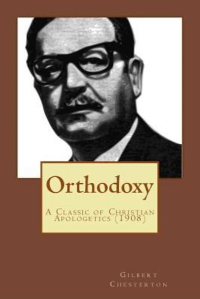 Orthodoxy - G K Chesterton - Bøger - Createspace Independent Publishing Platf - 9781542667760 - 21. januar 2017