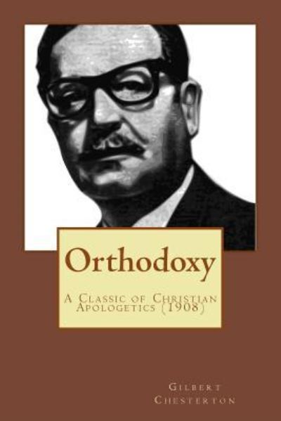 Orthodoxy - G K Chesterton - Books - Createspace Independent Publishing Platf - 9781542667760 - January 21, 2017