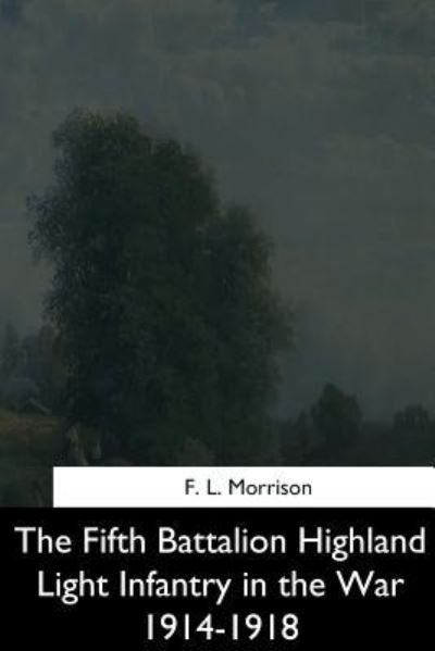 Cover for F L Morrison · The Fifth Battalion Highland Light Infantry in the War 1914-1918 (Taschenbuch) (2017)