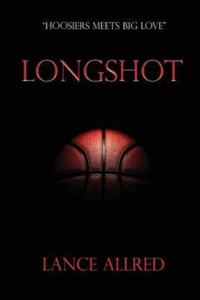 Cover for Lance Allred · Longshot The Adventures of a Deaf Fundamentalist Mormon Kid and his Journey to the NBA (Paperback Book) (2017)