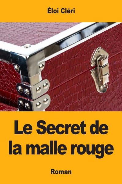 Cover for Eloi Cleri · Le Secret de la malle rouge (Paperback Book) (2017)