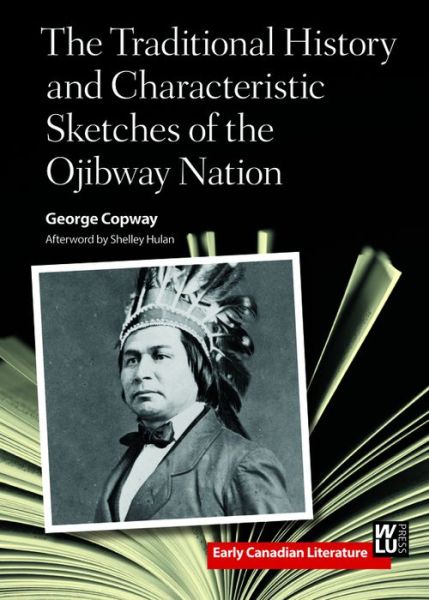 Cover for George Copway · The Traditional History and Characteristic Sketches of the Ojibway Nation - Early Canadian Literature (Paperback Book) (2014)