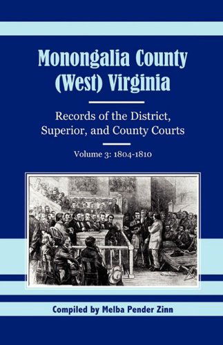 Cover for Melba Pender Zinn · Monongalia County, (West) Virginia, Records of the District, Superior and County Courts, Volume 3: 1804-1810 (Paperback Book) (2009)