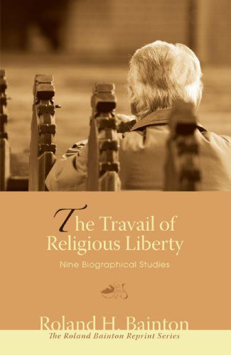 Cover for Roland H. Bainton · The Travail of Religious Liberty: Nine Biographical Studies (Paperback Book) (2008)