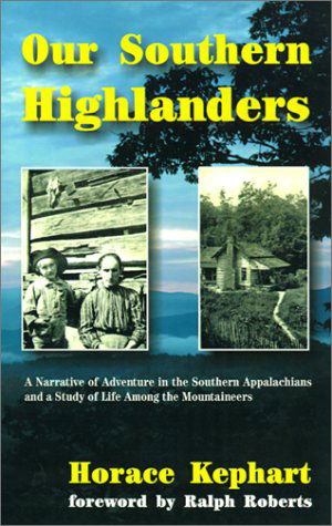 Cover for Horace Kephart · Our Southern Highlanders: a Narrative of Adventure in the Southern Appalachians and a Study of Life Among the Mountaineers (Hardcover Book) [Enlarged edition] (2000)