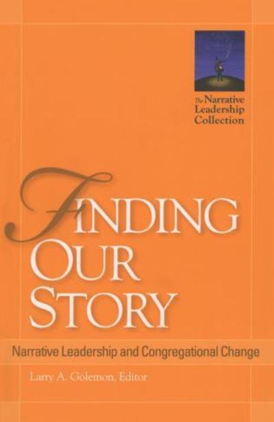 Cover for Larry A. Golemon · Finding Our Story: Narrative Leadership and Congregational Change - Narrative Leadership Collection (Paperback Book) (2010)