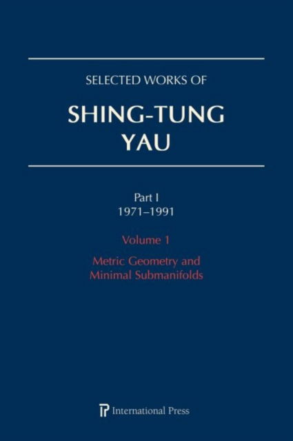 Cover for Selected Works of Shing-Tung Yau 1971–1991: Volume 1: Metric Geometry and Minimal Submanifolds (Hardcover Book) (2019)