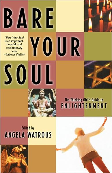 Cover for Angela Watrous · Bare Your Soul: The Thinking Girl's Guide to Enlightenment (Paperback Book) (2002)