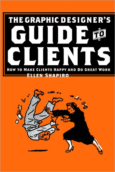 Cover for Ellen Shapiro · The Graphic Designer's Guide to Clients: How to Make Clients Happy and Do Great Work (Paperback Book) (2003)