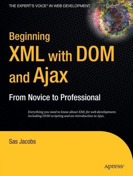 Cover for Sas Jacobs · Beginning XML with DOM and Ajax: From Novice to Professional (Pocketbok) [1st edition] (2006)