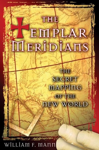 Cover for William F. Mann · The Templar Meridians: The Secret Mapping of the New World (Paperback Book) (2006)