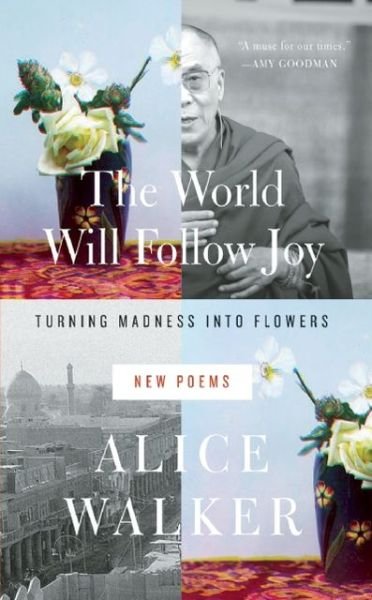 Cover for Alice Walker · The World Will Follow Joy: Turning Madness into Flowers (New Poems) (Hardcover Book) (2013)