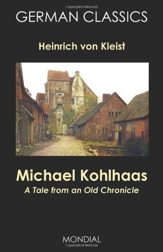 Michael Kohlhaas. a Tale from an Old Chronicle (German Classics) - Heinrich Von Kleist - Books - Mondial - 9781595690760 - November 12, 2007