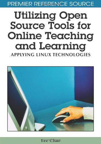 Cover for Lee Chao · Utilizing Open Source Tools for Online Teaching and Learning: Applying Linux Technologies (Hardcover Book) (2009)