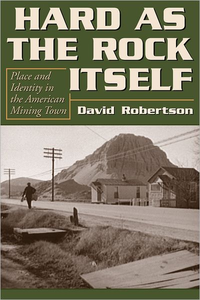 Cover for David Robertson · Hard as the Rock Itself: Place and Identity in the American Mining Town - Mining the American West (Paperback Book) (2010)