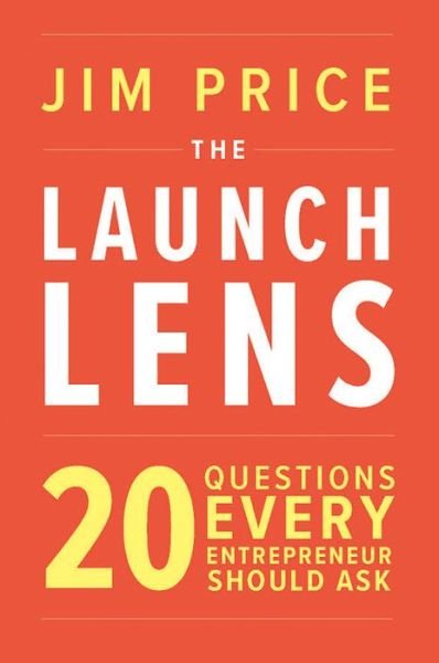 Cover for Jim Price · The Launch Lens : 20 Questions Every Entrepreneur Should Ask (Taschenbuch) (2018)