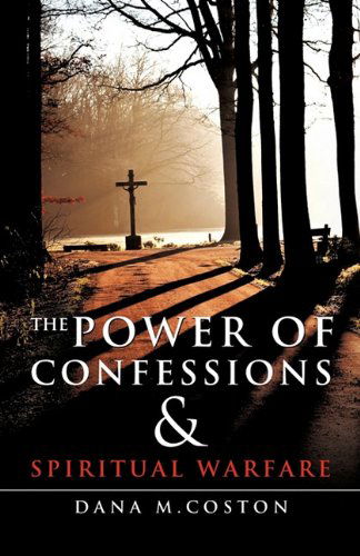 Cover for Dana M. Coston · The Power of Confessions &amp; Spiritual Warfare (Paperback Book) (2010)