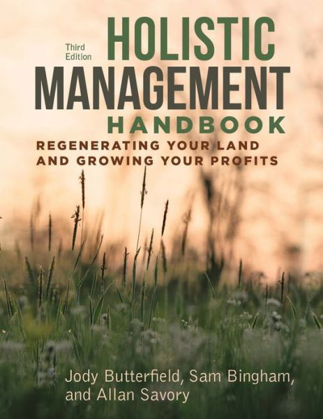 Cover for Jody Butterfield · Holistic Management Handbook, Third Edition: Regenerating Your Land and Growing Your Profits (Taschenbuch) [3rd Third Edition, New edition] (2019)